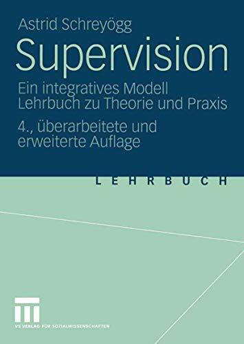 Supervision: Ein integratives Modell Lehrbuch zu Theorie und Praxis