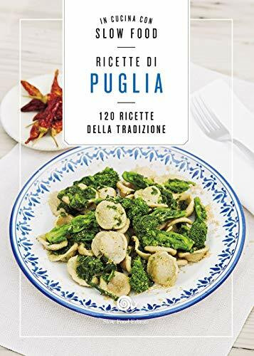 Ricette di Puglia: 120 Ricette della tradizione (I ricettari di Slow Food)