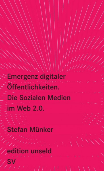Emergenz digitaler Öffentlichkeiten: Die Sozialen Medien im Web 2.0 (edition unseld)