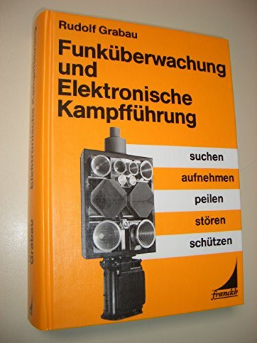 Funküberwachung und elektronische Kampfführung. Suchen, aufnehmen, peilen, stören, schützen. Grundlagen, Technik und Verfahren