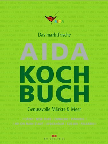 Das marktfrische AIDA Kochbuch: Genussvolle Märkte & Meer