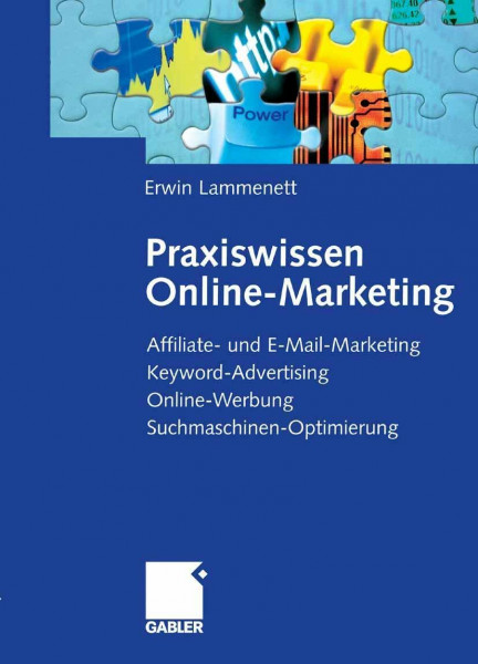 Praxiswissen Online-Marketing: Affiliate- und E-Mail-Marketing, Keyword-Advertising, Online-Werbung, Suchmaschinen-Optimierung