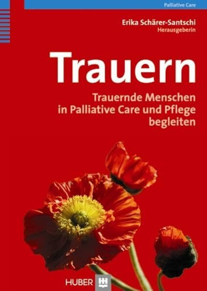 Trauern: Trauernde Menschen in Palliative Care und Pflege begleiten