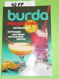 Burda. MixgetrÃƒ¤nke. Kochbuch Nr. 8. 350 Rezepte zum Mixen mit und ohne Alkohol