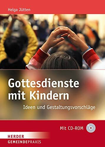 Gottesdienste mit Kindern: Ideen und Gestaltungsvorschläge (Gemeindepraxis)