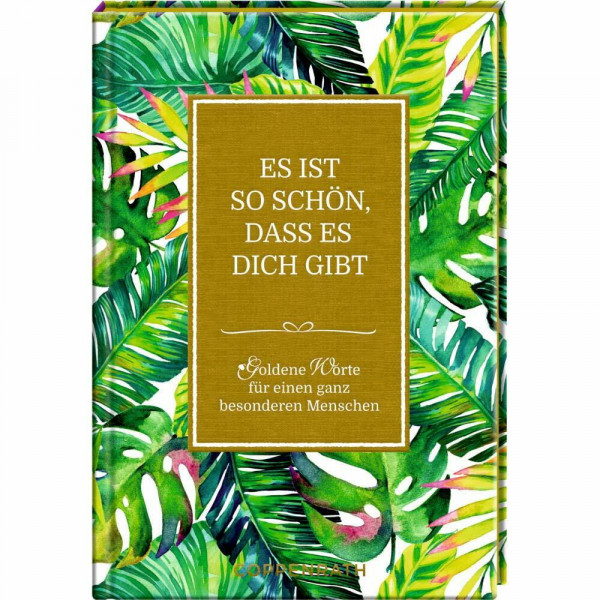 Es ist so schön, dass es dich gibt: Goldene Worte für einen ganz besonderen Menschen