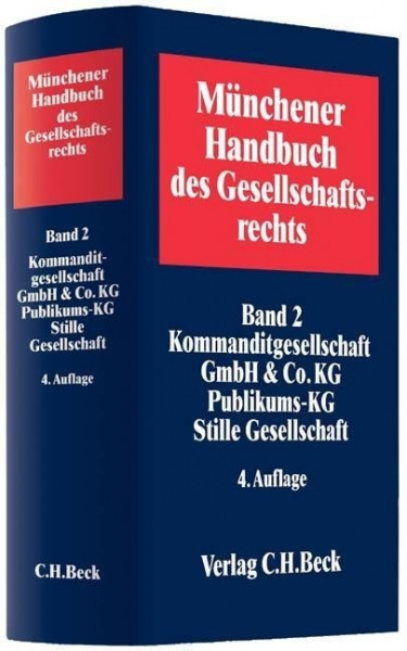 Münchener Handbuch des Gesellschaftsrechts Bd. 2: Kommanditgesellschaft, GmbH & Co. KG, Publikums-KG, Stille Gesellschaft
