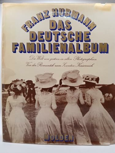 Das Deutsche Familienalbum. Die Welt von gestern in alten Photographien. Von der Romantik zum zweiten Kaiserreich