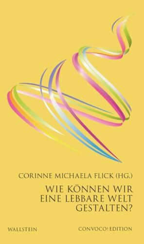 Wie können wir eine lebbare Welt gestalten? (Convoco! Edition)