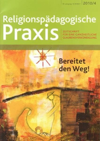 Bereitet den Weg!: Zeitschrift für eine ganzheitliche Glaubensverkündigung (Religionspaedagogische Praxis: Die Zeitschrift für eine ganzheitliche, sinnorientierten Pädagogik)