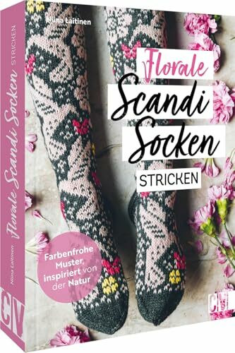 Strick-Buch – Florale Scandi-Socken stricken: Farbenfrohe skandinavische Strickmuster, inspiriert von der Natur. Mit detaillierten Strickanleitungen und Strickschriften.