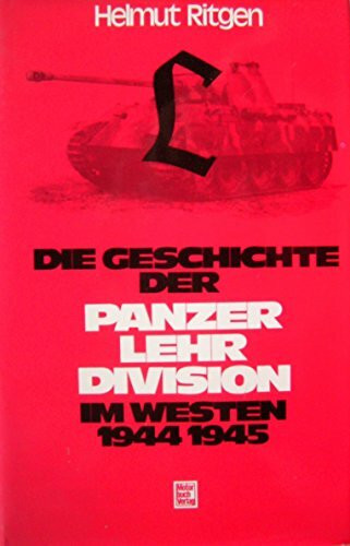 Die Geschichte der Panzer-Lehr-Division im Westen 1944-1945