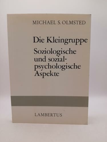 Die Kleingruppe. Soziologische und sozialpsychologische Aspekte