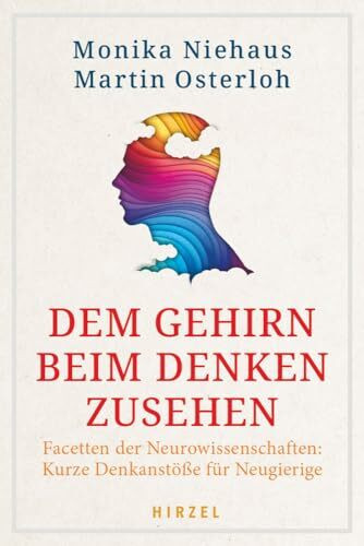 Dem Gehirn beim Denken zusehen: Facetten der Neurowissenschaften: Kurze Denkanstöße für Neugierige | Spannende Einblicke in unsere Gehirnfunktionen, die Intelligenzforschung und mehr