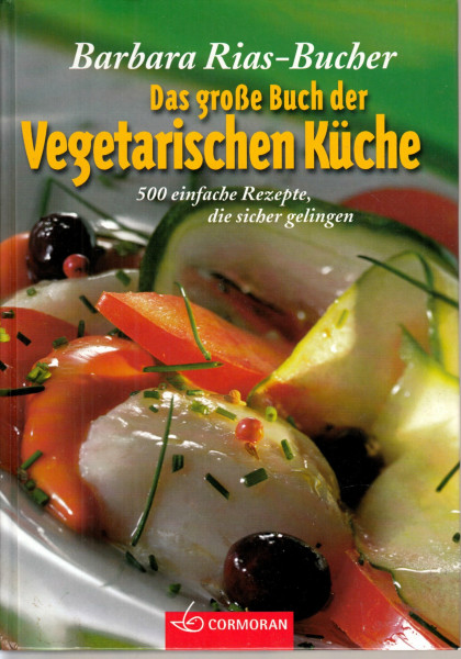 Das grosse Buch der vegetarische Küche: 500 einfache Rezepte, die sicher gelingen