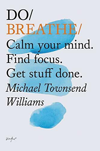 Do Breathe: Calm your mind. Find focus. Get stuff done. (Mindfulness Books, Breathing Exercises, Calming Books) (Do Books)