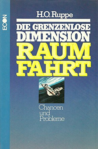Die grenzenlose Dimension: Raumfahrt I. Chancen und Probleme