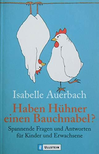 Haben Hühner einen Bauchnabel?: Spannende Fragen und Antworten für Kinder und Erwachsene