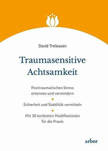 Traumasensitive Achtsamkeit: Posttraumatischen Stress erkennen und vermindern | Sicherheit und Stabilität vermitteln | Mit 36 konkreten Modifikationen für die Praxis