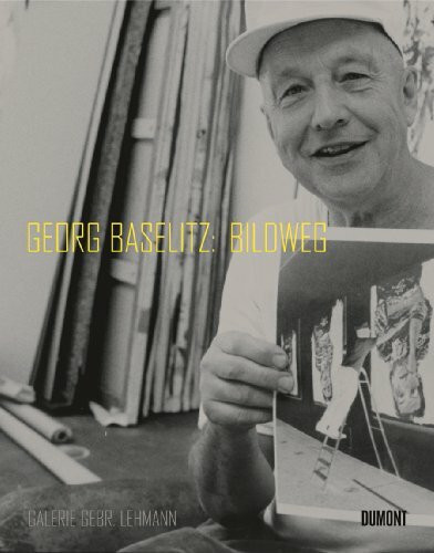 Georg Baselitz: Bildweg: Katalog zur Ausstellung in der Galerie Gebr. Lehmann, Dresden, 2008. Dtsch.-Engl.