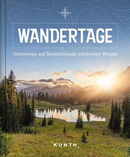 Wandertage: Unterwegs auf Deutschlands schönsten Wegen (KUNTH Outdoor Abenteuer)