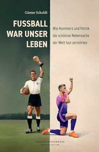 Fußball war unser Leben: Wie Kommerz und Politik die schönste Nebensache der Welt fast zerstör...