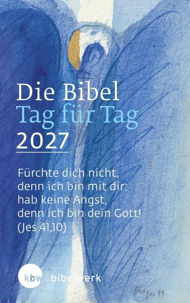 Die Bibel Tag für Tag 2027: Fürchte dich nicht, denn ich bin mit dir; hab keine Angst, denn ich bin dein Gott! (Jesaja 41,10)