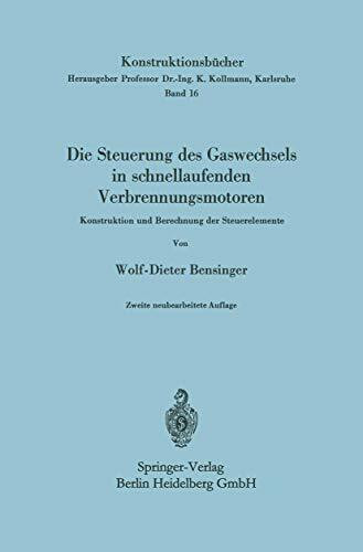 Die Steuerung des Gaswechsels in schnellaufenden Verbrennungsmotoren: Konstruktion Und Berechnung Der Steuerelemente (Konstruktionsbücher, 16, Band 16)