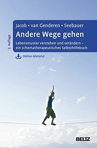 Andere Wege gehen: Lebensmuster verstehen und verändern - ein schematherapeutisches Selbsthilfebuch. Mit Online-Material