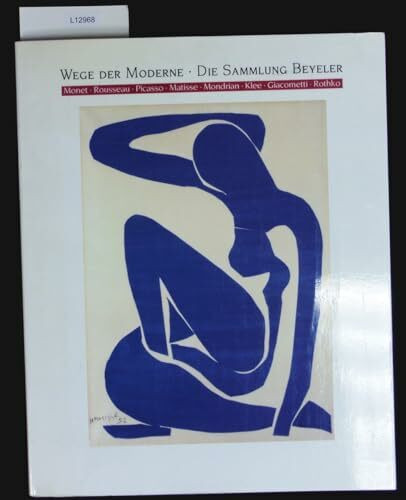Wege der Moderne - Die Sammlung Beyeler: Katalog z. Ausstellung in der Neuen Nationalgalerie Berlin, Staatliche Museen Preußischer Kulturbesitz, 30. April - 1. August 1993