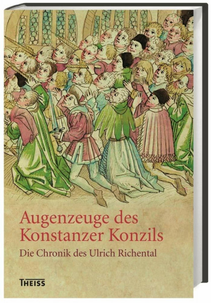 Augenzeuge des Konstanzer Konzils: Die Chronik des Ulrich Richental