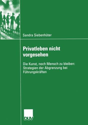 Privatleben nicht vorgesehen: Die Kunst, noch Mensch zu bleiben: Strategien der Abgrenzung bei Führungskräften (Sozialwissenschaft) (German Edition)