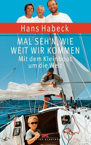 Mal seh'n wie weit wir kommen: Mit dem Kleinboot um die Welt