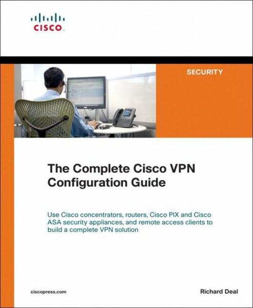 The Complete Cisco VPN Configuration Guide