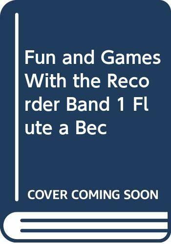 FUN AND GAMES WITH THE RECORDER BAND 1 FLUTE A BEC