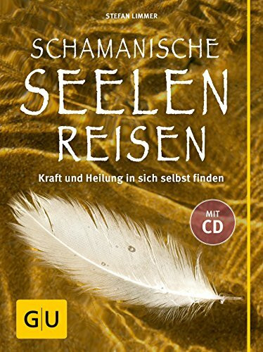 Schamanische Seelenreisen (mit CD): Kraft und Heilung in sich selbst finden. Mit Übungen und Ritualen für den Alltag.