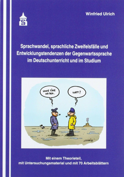 Sprachwandel, sprachliche Zweifelsfälle und Entwicklungstendenzen der Gegenwartssprache im Deutschunterricht und im Studium: Mit einem Theorieteil, mit Untersuchungsmaterial und mit 70 Arbeitsblättern