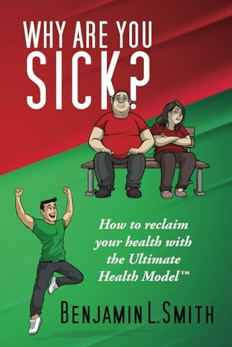 Why Are You Sick?: How to reclaim your health with the Ultimate Health Model™