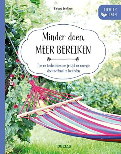 Minder doen, meer bereiken: tips en technieken om je tijd en energie doeltreffend te besteden (Lichter leven)