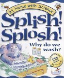 Splish! Splosh!: Why Do We Wash? (At Home with Science S.)