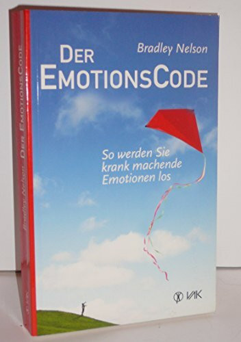 Der Emotionscode: So werden Sie krank machende Emotionen los