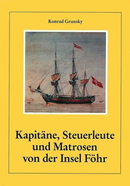 Kapitäne, Steuerleute und Matrosen von der Insel Föhr: Eine Liste von 1798 als sozialgeschichtliche Quelle (Schriftenreihe des Dr.-Carl-Haeberlin-Friesen-Museums Wyk auf Föhr: Neue Folge)