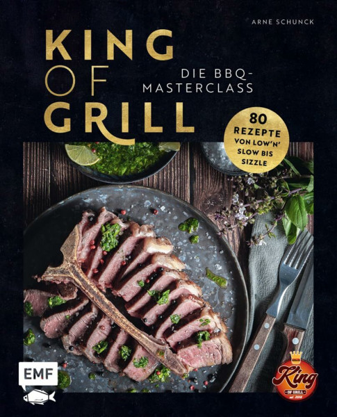 King of Grill – Die BBQ-Masterclass: Perfekt grillen – 80 Rezepte von low'n'slow bis sizzle. Mit allem, was du zu Grilltechniken, Geräten, Cuts und mehr wissen musst!