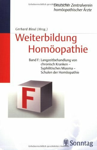 Weiterbildung Homöopathie - Altes Curriculum (Bde. A - F, 1. Aufl.) / Band F: Langzeitbehandlung der chronisch Kranken - Syphilitisches Miasma: Schule der Homöopathie