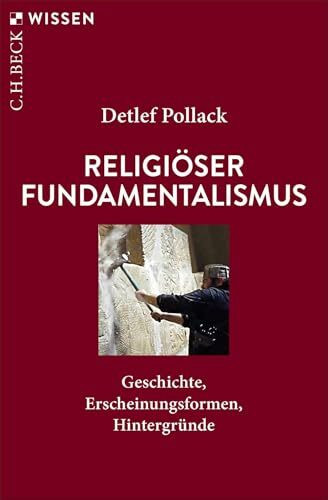 Religiöser Fundamentalismus: Geschichte, Erscheinungsformen, Hintergründe (C.H.BECK Wissen)