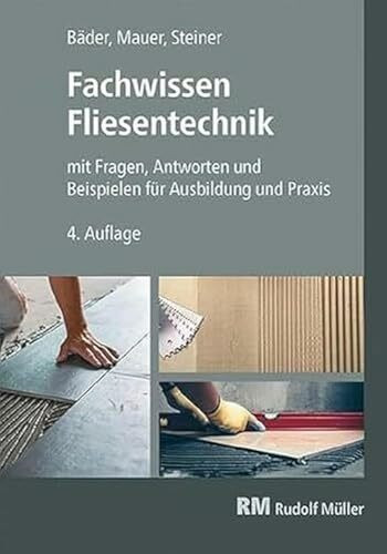 Fachwissen Fliesentechnik: mit Fragen, Antworten und Beispiele für Ausbildung und Praxis