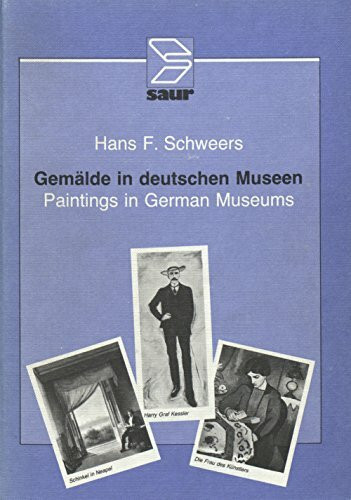 Gemälde in deutschen Museen /Paintings in German Museums: Katalog der in der Bundesrepublik ausgestellten Werke /Catalogue of Works on Exhibition in the Federal Republic of Germany