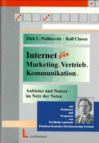 Internet für Marketing Vertrieb Kommunikation: Anbieter und Nutzer im WorldWideWeb