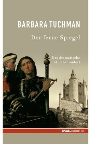 Der ferne Spiegel. Das dramatische 14. Jahrhundert