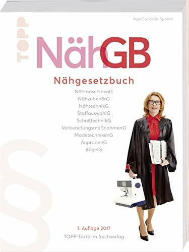 NähGB Das Nähgesetzbuch: NähmaschinenG, NähzubehörG, NähtechnikG, StoffauswahlG, SchnittechnikG, VorbereitungsmaßnahmenG, ModetechnikenG, AnprobenG, ... 1. Auflage 2017 TOPP-Texte im frechverlag.